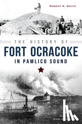 Smith, Robert K. - The History of Fort Ocracoke in Pamlico Sound