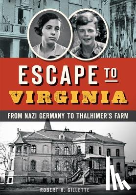 Gillette, Robert H. - Escape to Virginia: From Nazi Germany to Thalhimer's Farm