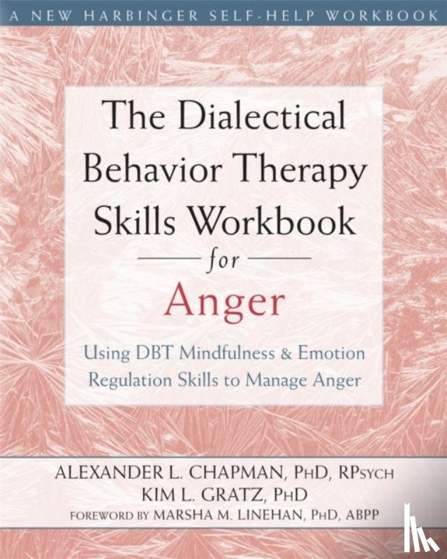 Chapman, Alexander L. - The Dialectical Behavior Therapy Skills Workbook for Anger