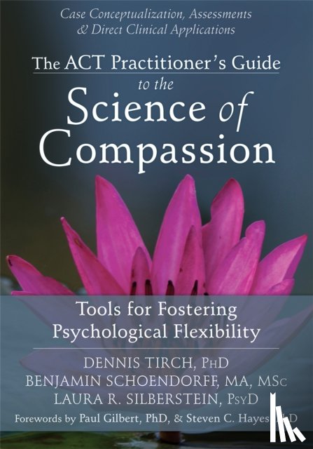 Tirch, Dennis - ACT Practitioner's Guide to the Science of Compassion