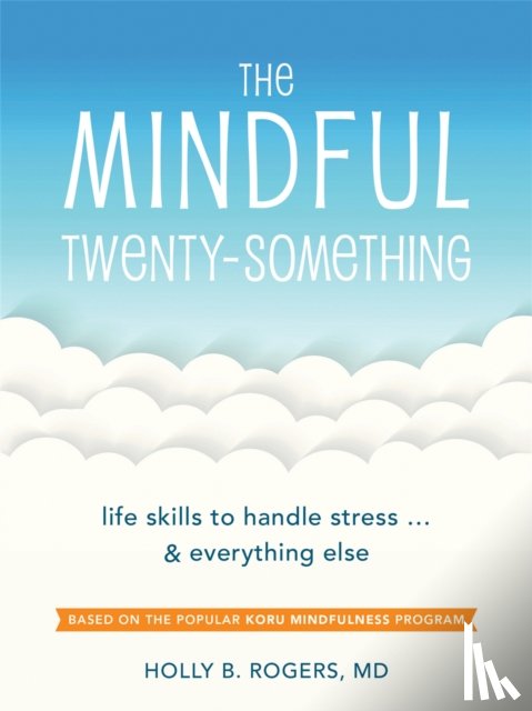Rogers, Dr. Holly B. - The Mindful Twenty-Something