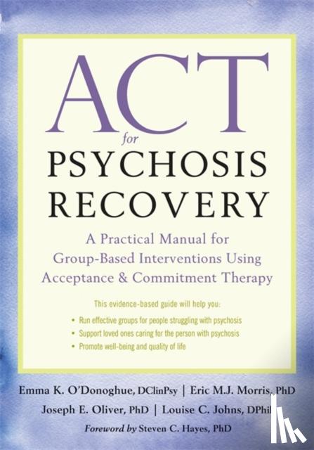 O'Donoghue, Emma K., Morris, Eric, Oliver, Joseph E., Johns, Louise C. - ACT for Psychosis Recovery