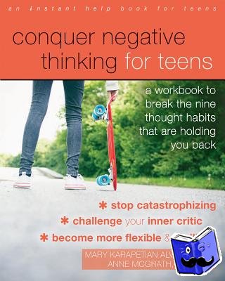 Karapetian Alvord, Mary, PhD, McGrath, Anne - Conquer Negative Thinking for Teens