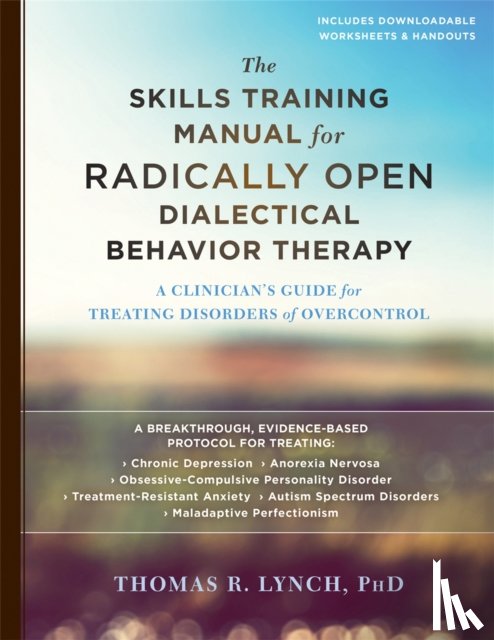 Lynch, Thomas R. - The Skills Training Manual for Radically Open Dialectical Behavior Therapy
