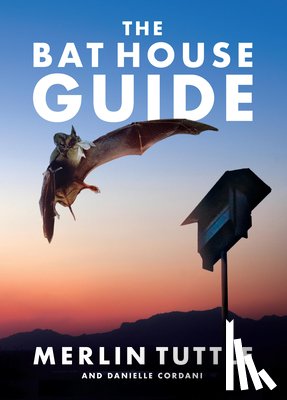 Tuttle, Merlin - The Bat House Guide