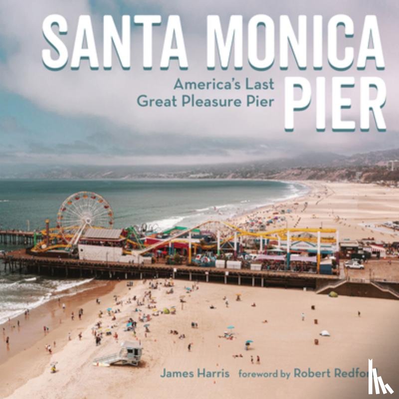 Harris, James - Santa Monica Pier: America's Last Great Pleasure Pier