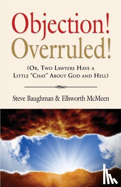 Baughman, Steve, McMeen, Ellsworth - Objection! Overruled! (Or, Two Lawyers Have a Little Chat about God and Hell)