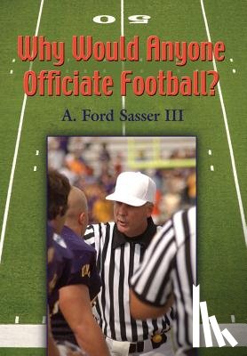 Sasser, Ford - Why Would Anyone Officiate Football?