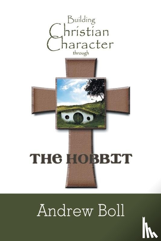 Boll, Andrew - Building Christian Character Through the Hobbit