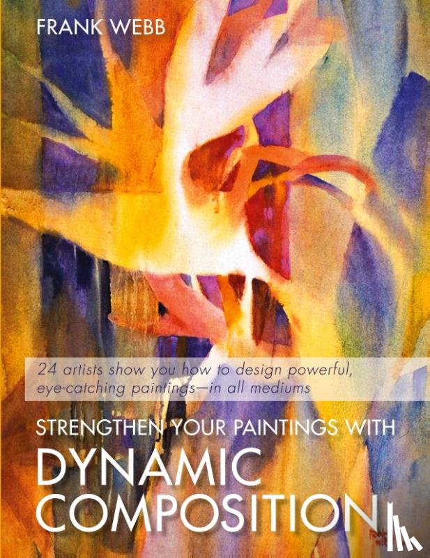 Webb, Frank - Strengthen Your Paintings With Dynamic Composition