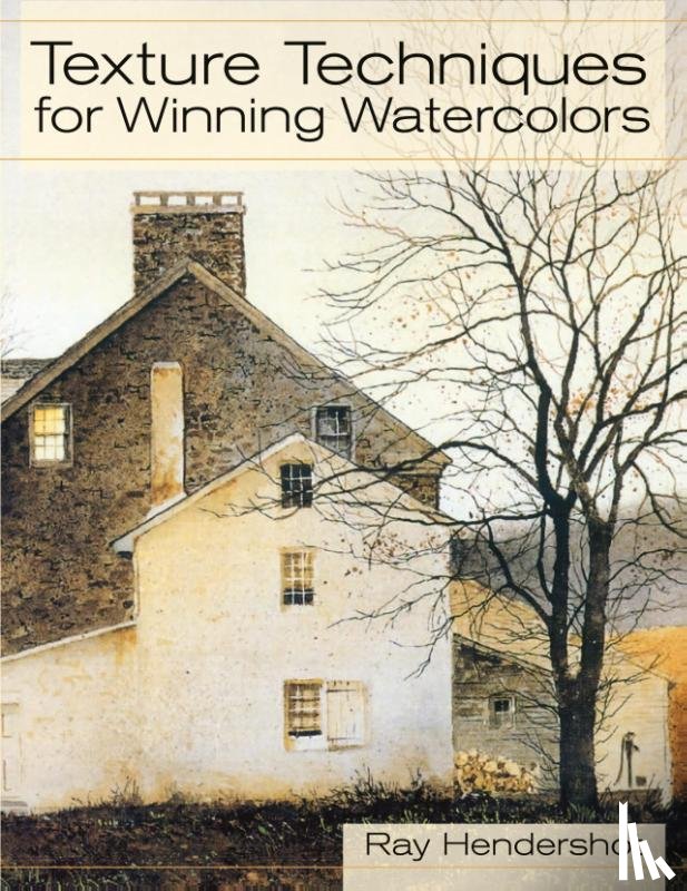 Hendershot, Ray - Texture Techniques for Winning Watercolors