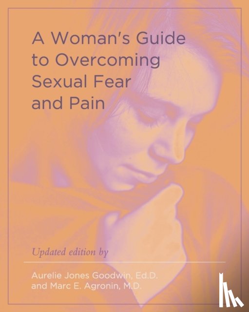 Goodwin, Aurelie Jones, Agronin, Marc E, MD - A Woman's Guide to Overcoming Sexual Fear and Pain