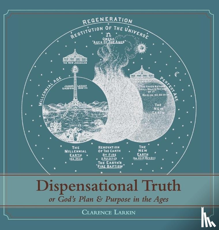 Larkin, Clarence - Dispensational Truth [with Full Size Illustrations], or God's Plan and Purpose in the Ages