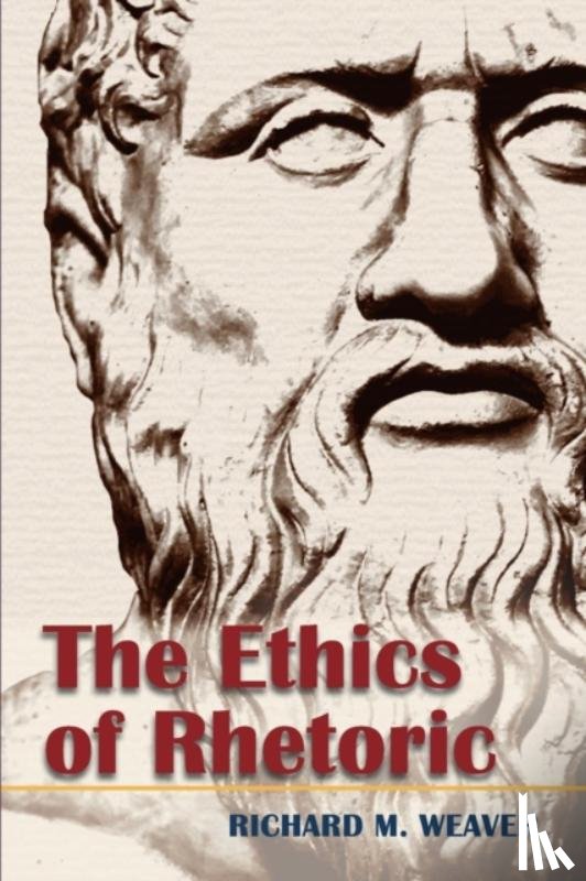 Weaver, Richard M - The Ethics of Rhetoric