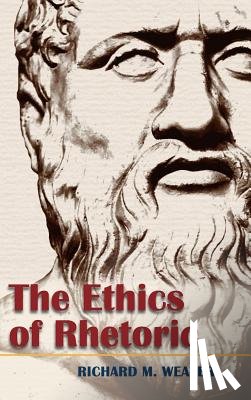 Weaver, Richard M - The Ethics of Rhetoric