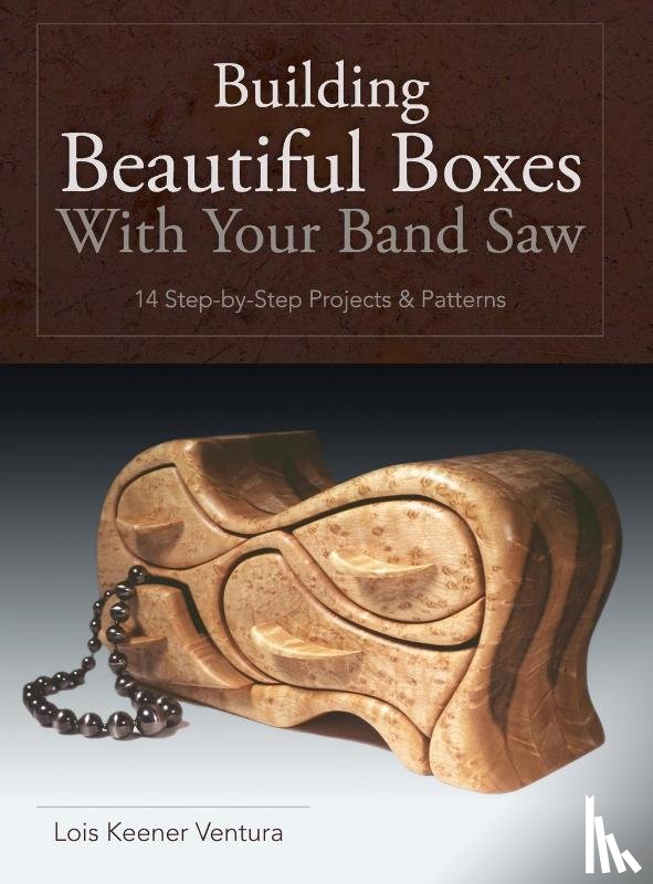Ventura, Lois - Building Beautiful Boxes with Your Band Saw