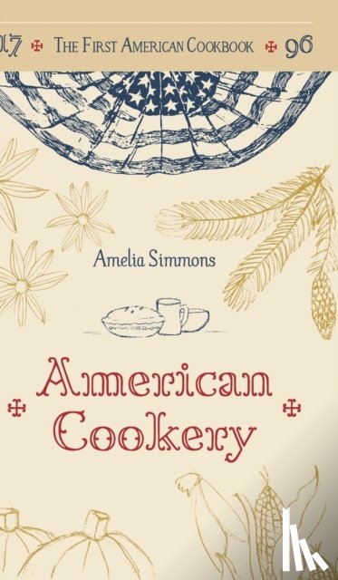 Simmons, Amelia - The First American Cookbook