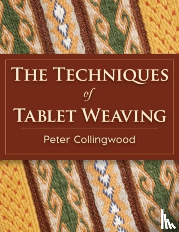 Collingwood, Peter - The Techniques of Tablet Weaving