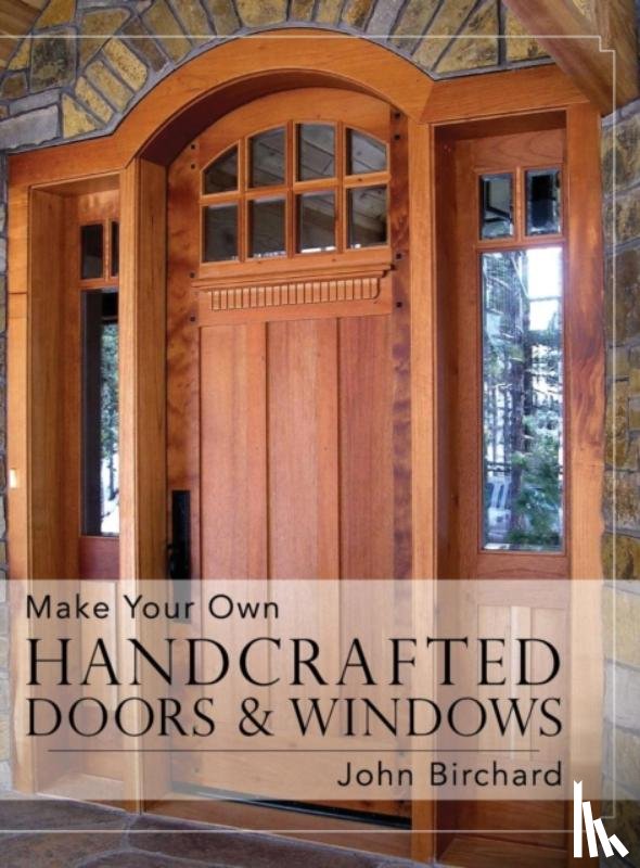 Birchard, John - Make Your Own Handcrafted Doors & Windows