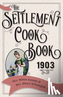 Kander, Mrs Simon, Schoenfeld, Mrs Henry - The Settlement Cook Book 1903