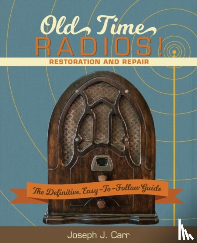 Joseph J (Technical Writer and Engineering Consultant) Carr - Old Time Radios! Restoration and Repair