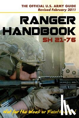 Ranger Training Brigade, U S Army Infantry School, U S Department of Defense - U.S. Army Ranger Handbook SH21-76, Revised FEBRUARY 2011