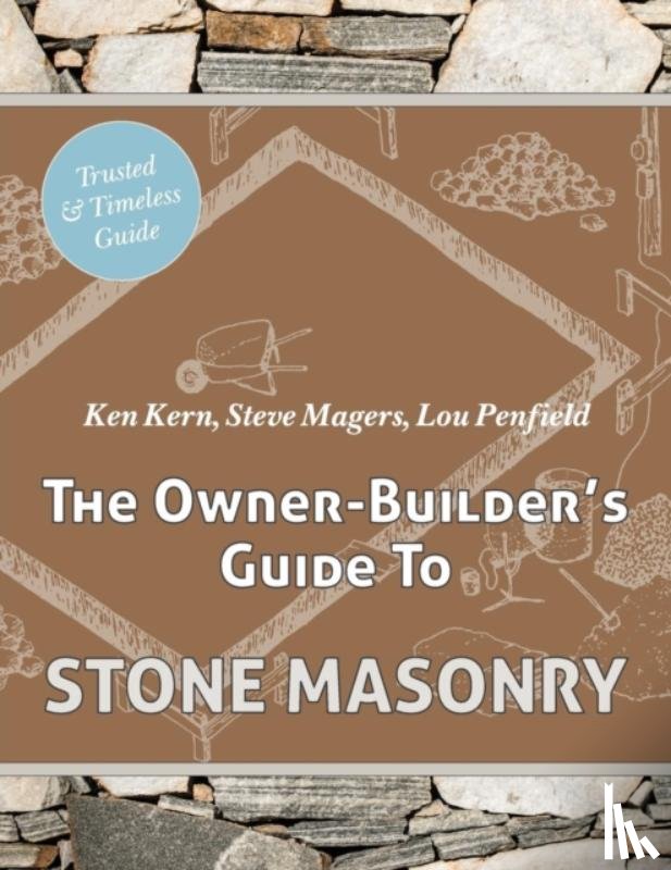 Kern, Ken, Magers, Steve, Penfield, Lou - The Owner Builder's Guide to Stone Masonry