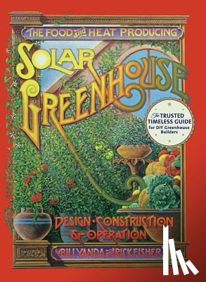 Fisher, Rick, Yanda, Bill - The Food and Heat Producing Solar Greenhouse