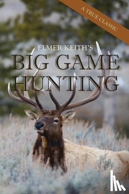 Elmer Keith - Elmer Keith's Big Game Hunting