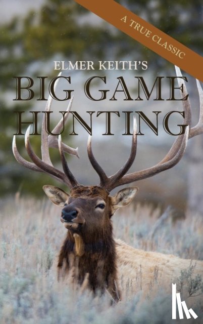 Elmer Keith - Elmer Keith's Big Game Hunting