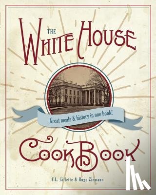 Gillette, F L - The Original White House Cook Book, 1887 Edition