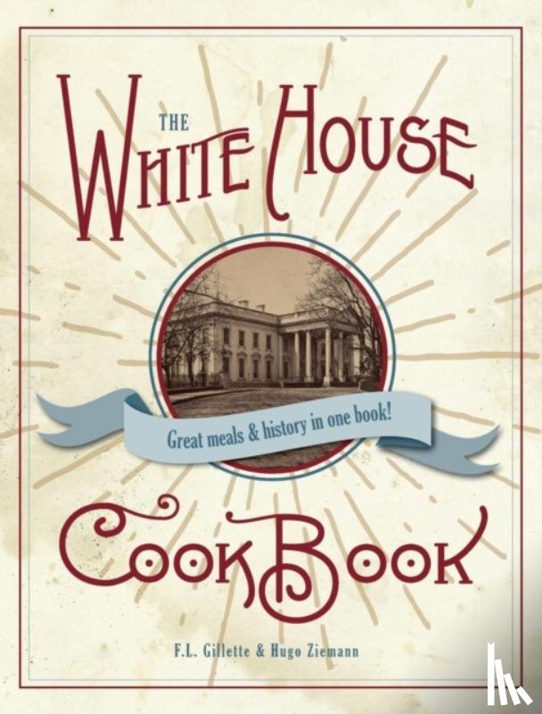 Gillette, F L - The Original White House Cook Book, 1887 Edition