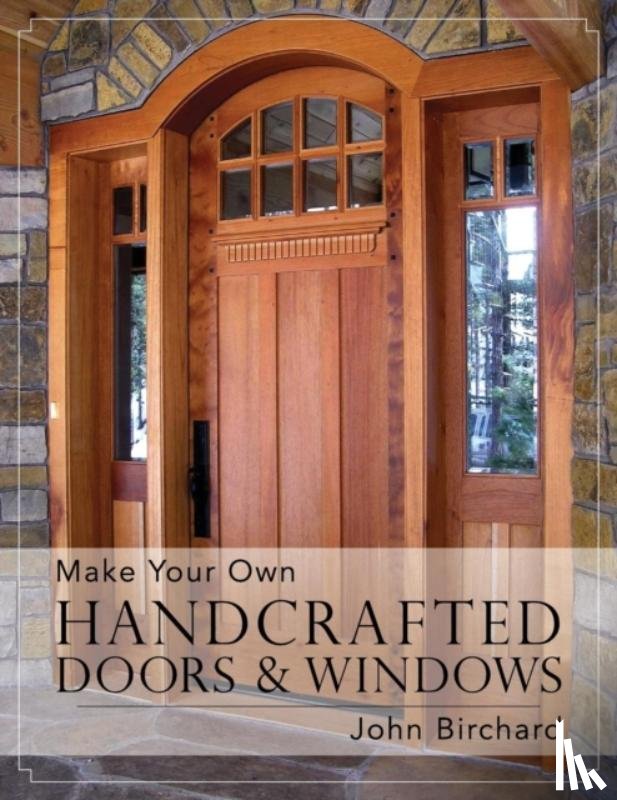 Birchard, John - Make Your Own Handcrafted Doors & Windows