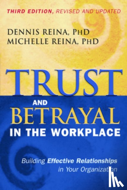 Reina, Dennis S., Reina, Michelle L. - Trust and Betrayal in the Workplace: Building Effective Relationships in Your Organization