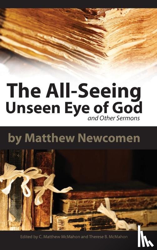 Newcomen, Matthew, McMahon, C. Matthew - The All-Seeing Unseen Eye of God and Other Sermons