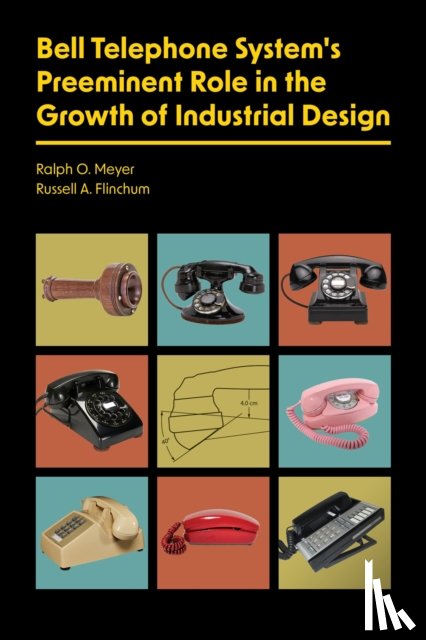 Meyer, Ralph O., Flinchum, Russell A. - Bell Telephone System's Preeminent Role in the Growth of Industrial Design