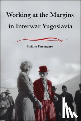 Petrungaro, Stefano - Working at the Margins in Interwar Yugoslavia