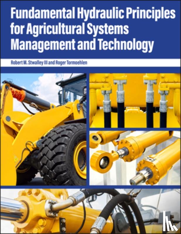 Stwalley, Robert M., Tormoehlen, Roger - Fundamental Hydraulic Principles for Agricultural Systems Management and Technology