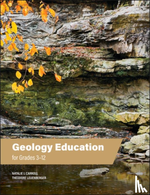 Carroll, Natalie J., Leuenberger, Theodore - Geology Education for Grades 3–12