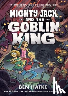 Hatke, Ben - Mighty Jack and the Goblin King