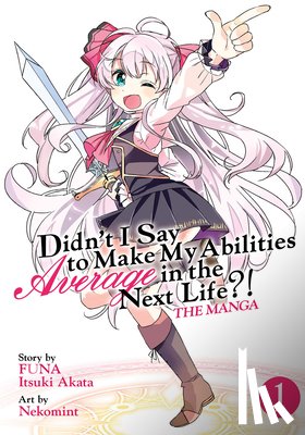 Funa, Akata, Itsuki - Didn't I Say to Make My Abilities Average in the Next Life?! (Manga) Vol. 1