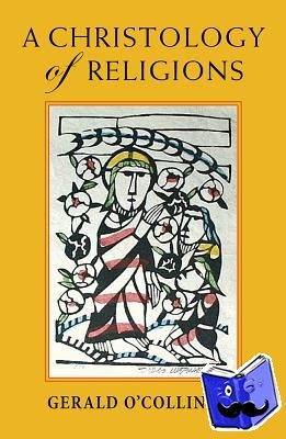 O'Collins, Gerald, SJ - A Christology of Religions