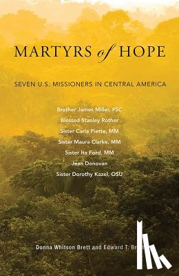 Brett, Donna Whitson - Martyrs of Hope: Seven U.S. Missioners in Central America