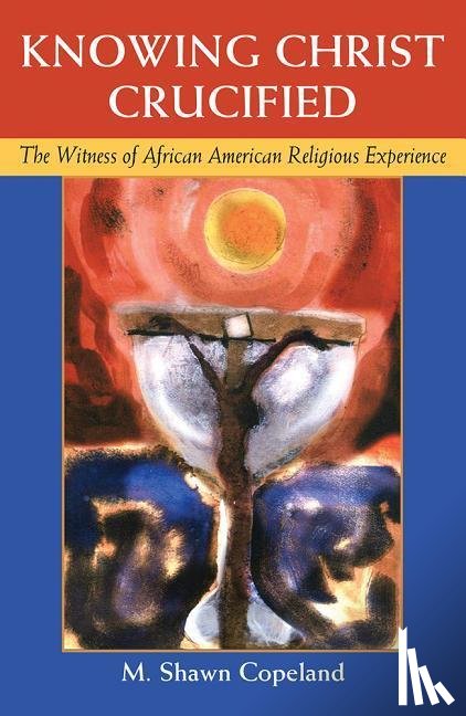 Copleand, M Shawn - Copleand, M: Knowing Christ Crucified: The Witness of Africa
