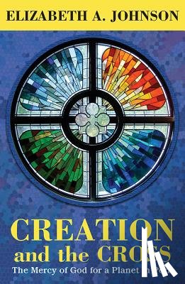 Johnson, Elizabeth A. - Creation and the Cross