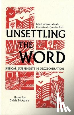 Heinrichs, Steve - Unsettling the Word: Biblical Experiments in Decolonization