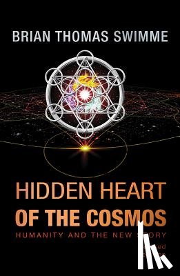 Swimme, Brian Thomas - Hidden Heart of the Cosmos