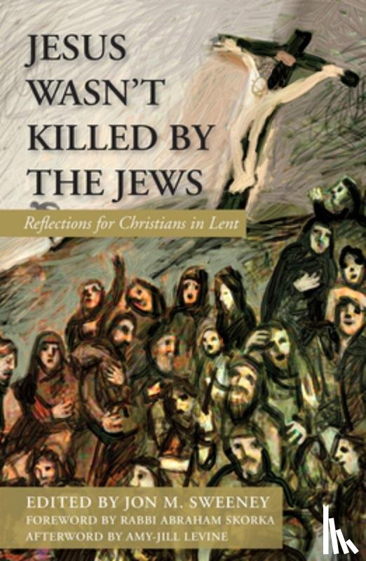 Sweeney, Jon M. - Jesus Wasn't Killed by the Jews: Reflections for Christians in Lent