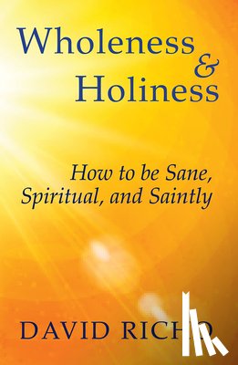 Richo, David - Wholeness and Holiness: How to Be Sane, Spiritual, and Saintly
