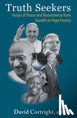 Cortright, David - Truth Seekers: Voices of Peace and Nonviolence from Gandhi to Pope Francis